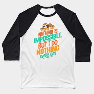 people say nothing is impossible but i do nothing everyday Cute sloth funny Baseball T-Shirt